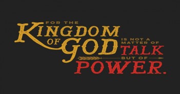 Text that reads "FOR THE KINGDOM OF GOD IS NOT A MATTER OF TALK BUT OF POWER"