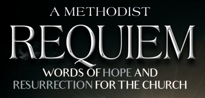 A Methodist Requiem - Words of Hope and Resurrection for the Church