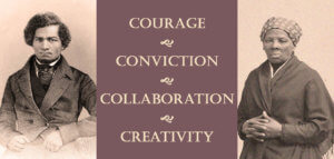 The words courage, conviction, collaboration, and creativity superimposed over photos of Harriet Tubman and Frederick Douglass