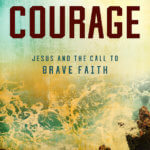 Courage - Jesus and the Call to Brave Faith