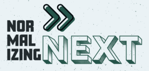 Graphic treatment of the words NORMALIZING NEXT and a fast forward symbol
