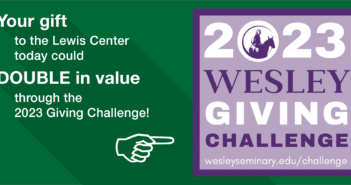 Your gift to the Lewis Center today could DOUBLE in value through the 2023 Giving Challenge!