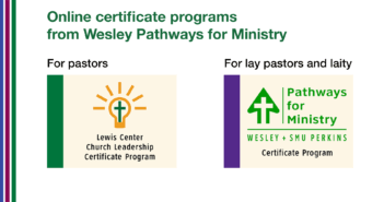 Online Certificate Program from Wesley Pathways for Ministry Online certificate programs -- Lewis Center Church Leadership Certificate for pastors -- Pathways for Ministry Certificate for lay pastors and laity