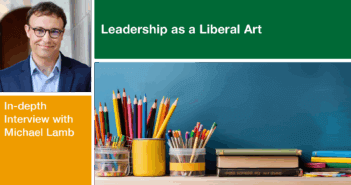 Leadership as a Liberal Art: An In-depth Interview with Michael Lamb Michael Lamb