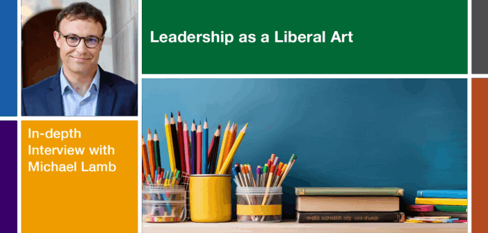 Leadership as a Liberal Art: An In-depth Interview with Michael Lamb Michael Lamb